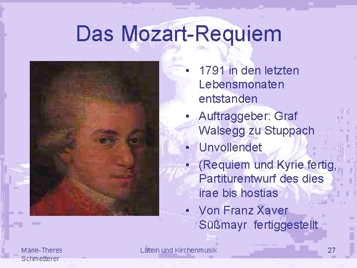 Das Mozart-Requiem • 1791 in den letzten Lebensmonaten entstanden • Auftraggeber: Graf Walsegg zu Das Mozart-Requiem • 1791 in den letzten Lebensmonaten entstanden • Auftraggeber: Graf Walsegg zu