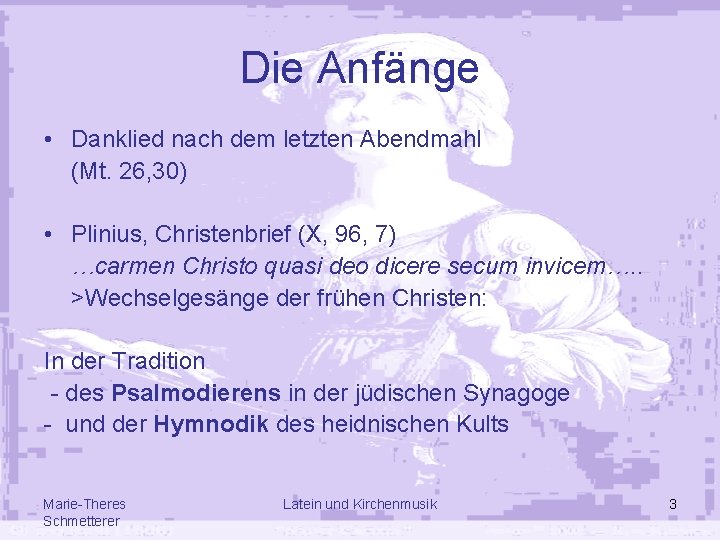 Die Anfänge • Danklied nach dem letzten Abendmahl (Mt. 26, 30) • Plinius, Christenbrief