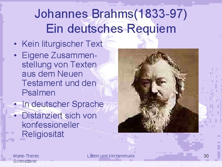 Johannes Brahms(1833 -97) Ein deutsches Requiem • Kein liturgischer Text • Eigene Zusammenstellung von