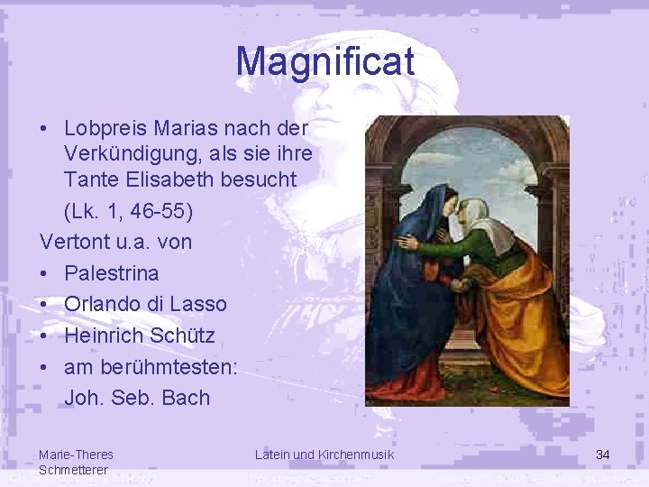 Magnificat • Lobpreis Marias nach der Verkündigung, als sie ihre Tante Elisabeth besucht (Lk.