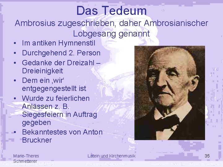 Das Tedeum Ambrosius zugeschrieben, daher Ambrosianischer Lobgesang genannt • Im antiken Hymnenstil • Durchgehend