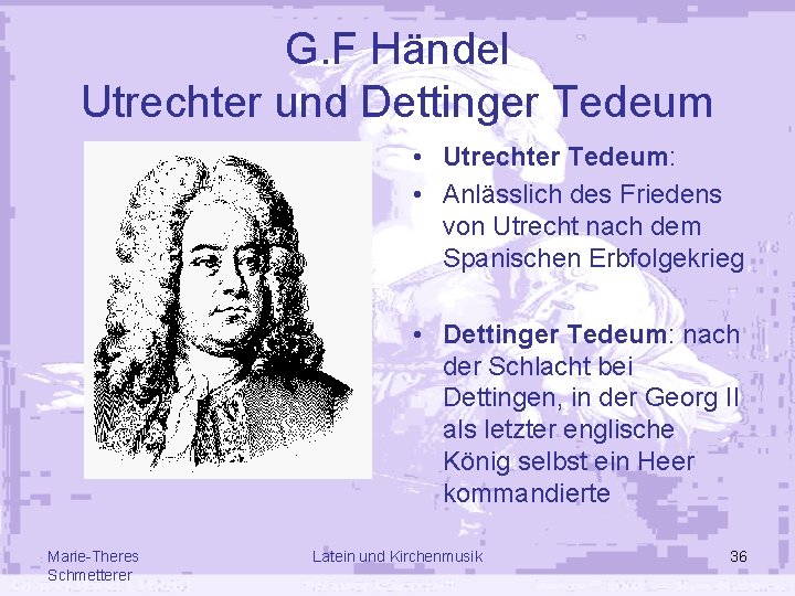G. F Händel Utrechter und Dettinger Tedeum • Utrechter Tedeum: • Anlässlich des Friedens