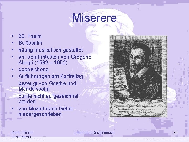 Miserere • • 50. Psalm Bußpsalm häufig musikalisch gestaltet am berühmtesten von Gregorio Allegri