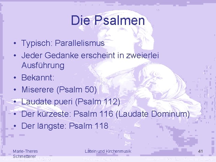 Die Psalmen • Typisch: Parallelismus • Jeder Gedanke erscheint in zweierlei Ausführung • Bekannt: