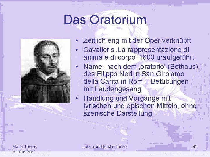 Das Oratorium • Zeitlich eng mit der Oper verknüpft • Cavalieris ‚La rappresentazione di