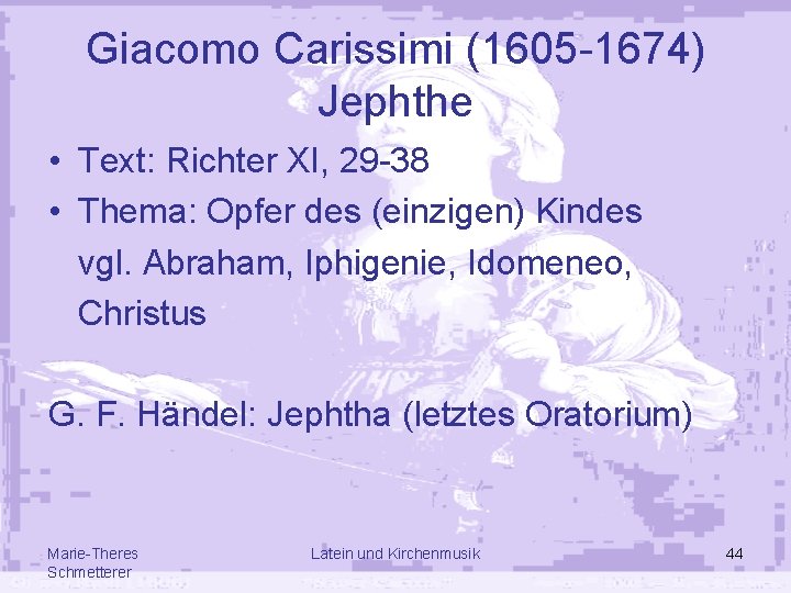 Giacomo Carissimi (1605 -1674) Jephthe • Text: Richter XI, 29 -38 • Thema: Opfer