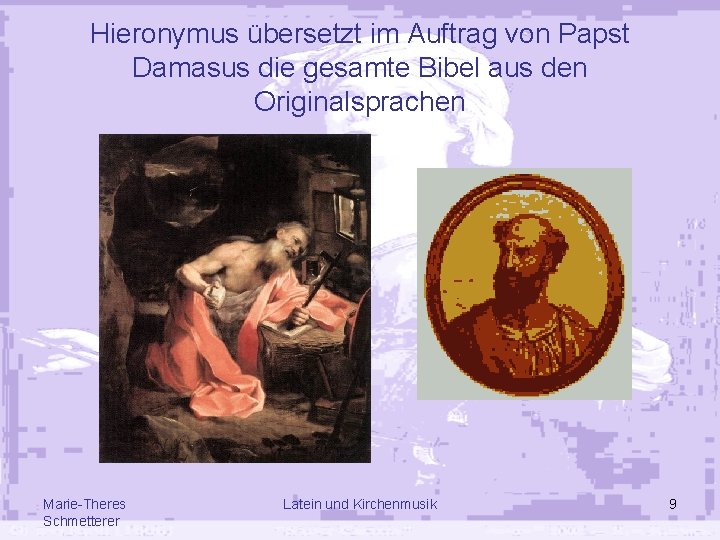 Hieronymus übersetzt im Auftrag von Papst Damasus die gesamte Bibel aus den Originalsprachen Marie-Theres