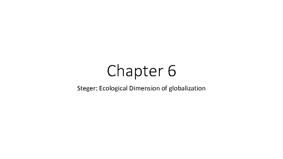 Chapter 6 Steger: Ecological Dimension of globalization 