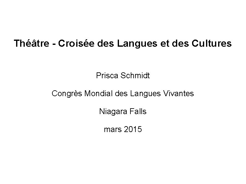 Théâtre - Croisée des Langues et des Cultures Prisca Schmidt Congrès Mondial des Langues