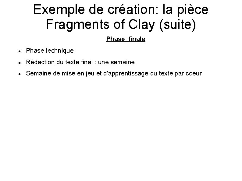 Exemple de création: la pièce Fragments of Clay (suite) Phase finale Phase technique Rédaction