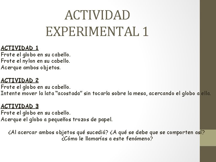 ACTIVIDAD EXPERIMENTAL 1 ACTIVIDAD 1 Frote el globo en su cabello. Frote el nylon