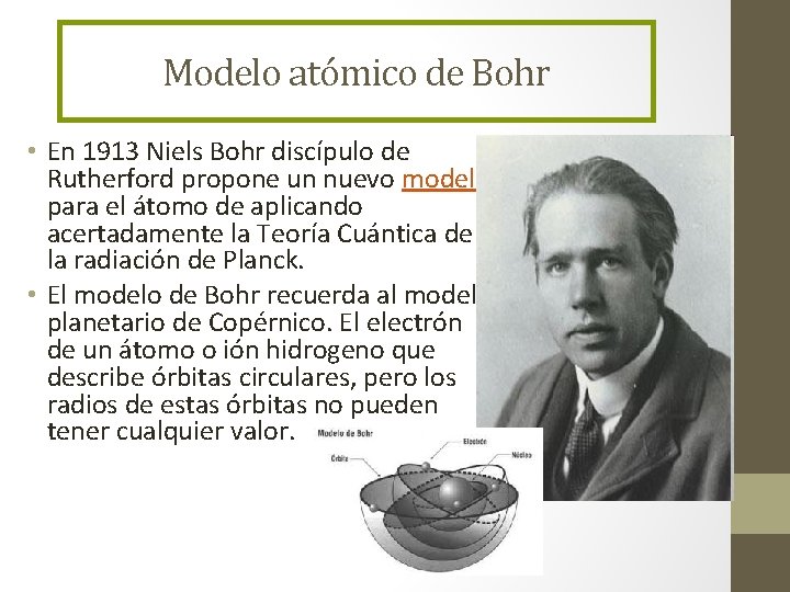 Modelo atómico de Bohr • En 1913 Niels Bohr discípulo de Rutherford propone un