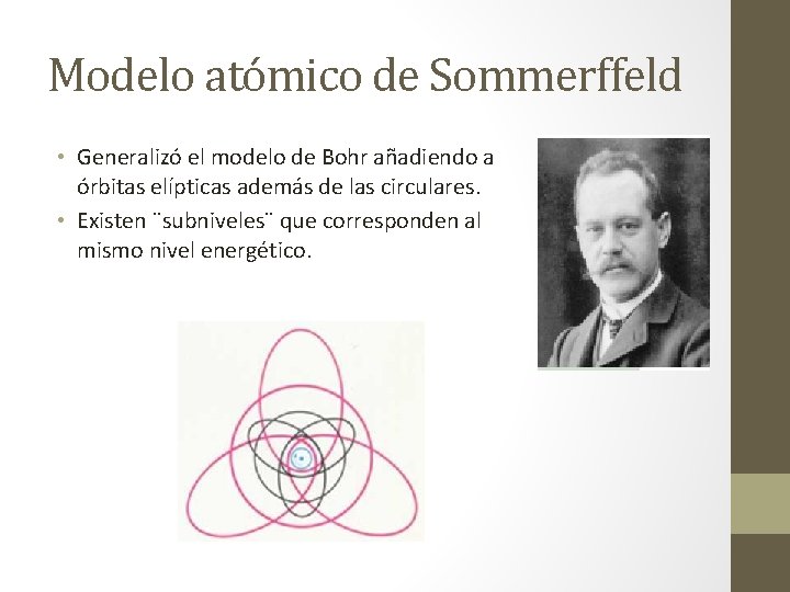 Modelo atómico de Sommerffeld • Generalizó el modelo de Bohr añadiendo a órbitas elípticas