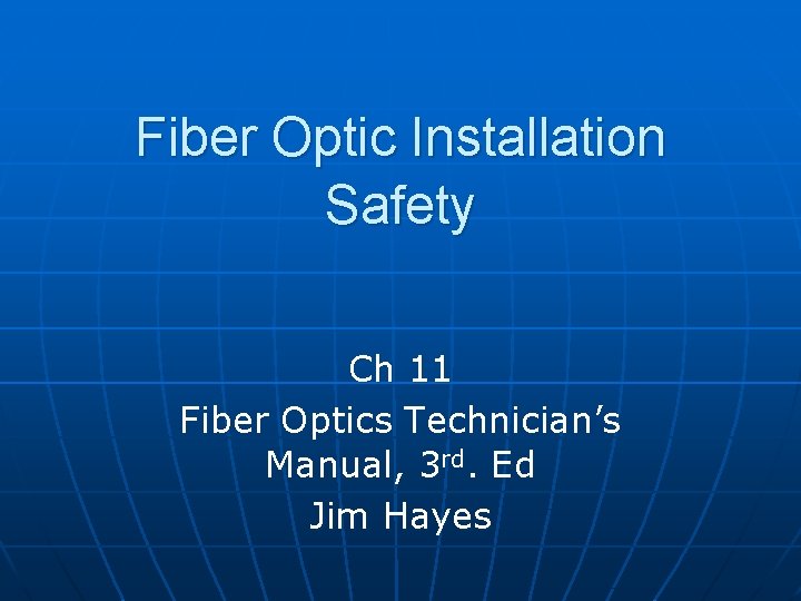 Fiber Optic Installation Safety Ch 11 Fiber Optics Technician’s Manual, 3 rd. Ed Jim