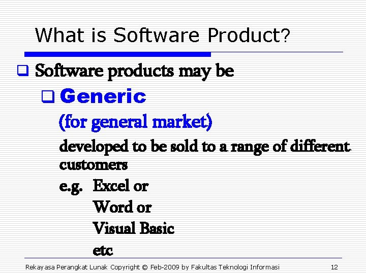 What is Software Product? q Software products may be q Generic (for general market)