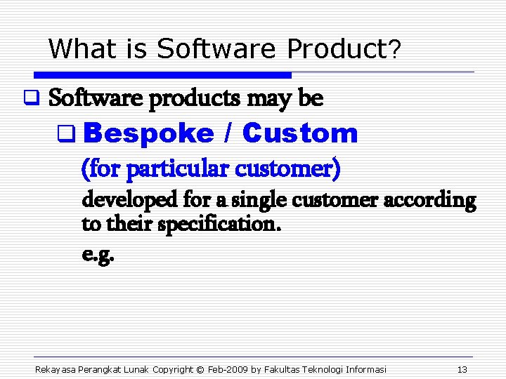 What is Software Product? q Software products may be q Bespoke / Custom (for