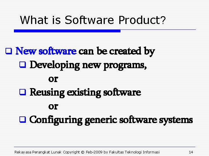 What is Software Product? q New software can be created by q Developing new