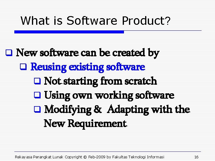 What is Software Product? q New software can be created by q Reusing existing