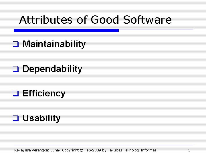Attributes of Good Software q Maintainability q Dependability q Efficiency q Usability Rekayasa Perangkat