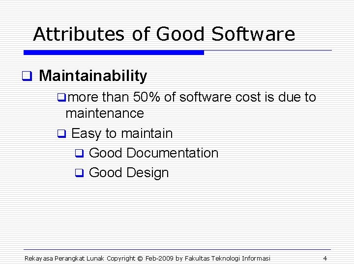 Attributes of Good Software q Maintainability qmore than 50% of software cost is due