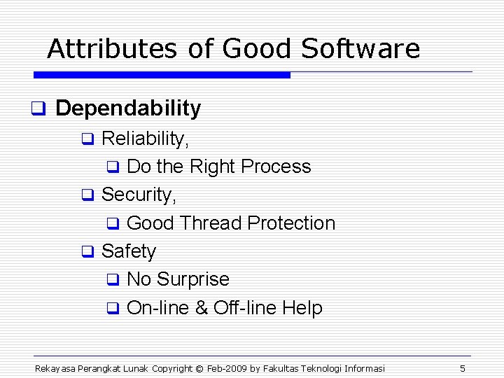Attributes of Good Software q Dependability q Reliability, q Do the Right Process q