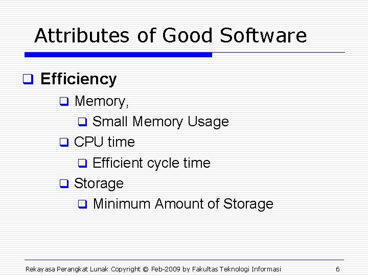 Attributes of Good Software q Efficiency q Memory, q Small Memory Usage q CPU