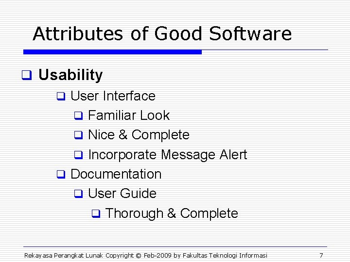 Attributes of Good Software q Usability q User Interface q Familiar Look q Nice