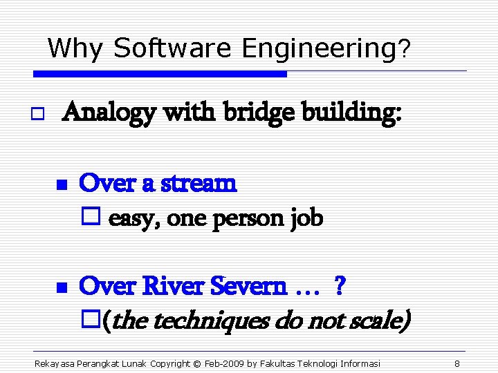 Why Software Engineering? o Analogy with bridge building: n n Over a stream o