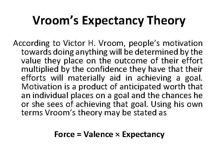 Vroom’s Expectancy Theory According to Victor H. Vroom, people’s motivation towards doing anything will