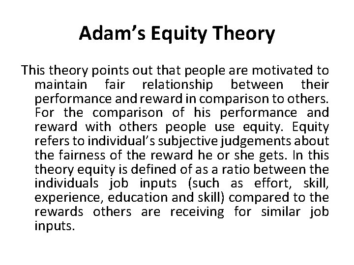 Adam’s Equity Theory This theory points out that people are motivated to maintain fair
