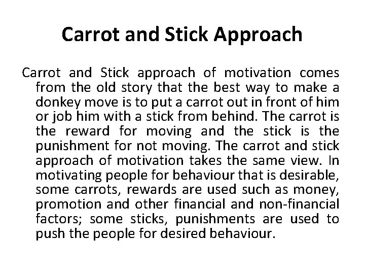 Carrot and Stick Approach Carrot and Stick approach of motivation comes from the old
