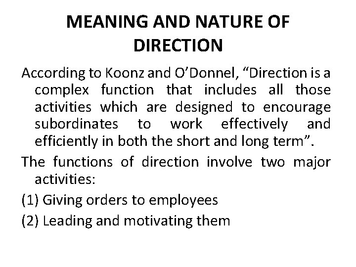 MEANING AND NATURE OF DIRECTION According to Koonz and O’Donnel, “Direction is a complex