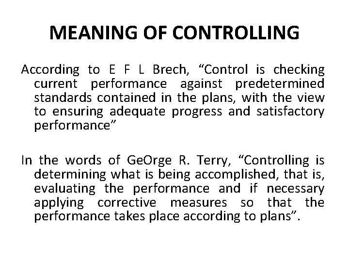 MEANING OF CONTROLLING According to E F L Brech, “Control is checking current performance