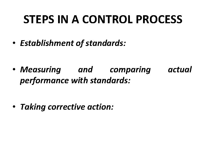 STEPS IN A CONTROL PROCESS • Establishment of standards: • Measuring and comparing performance