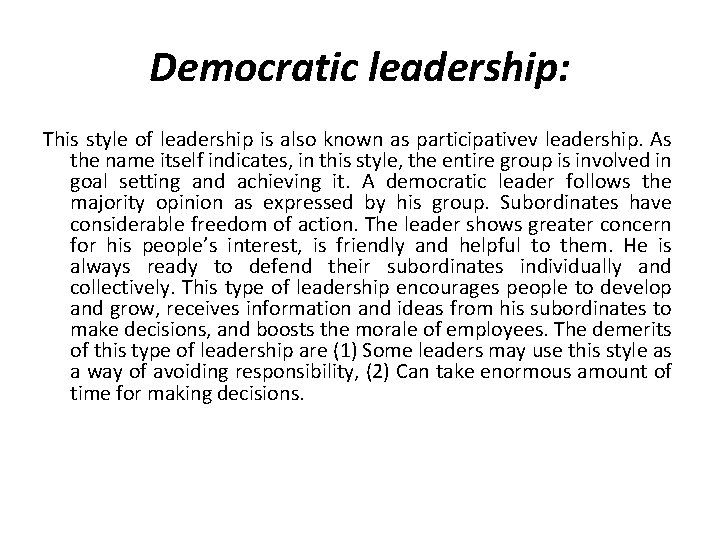 Democratic leadership: This style of leadership is also known as participativev leadership. As the