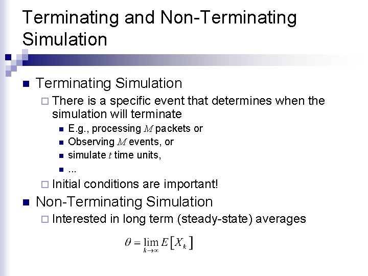 Terminating and Non-Terminating Simulation n Terminating Simulation ¨ There is a specific event that