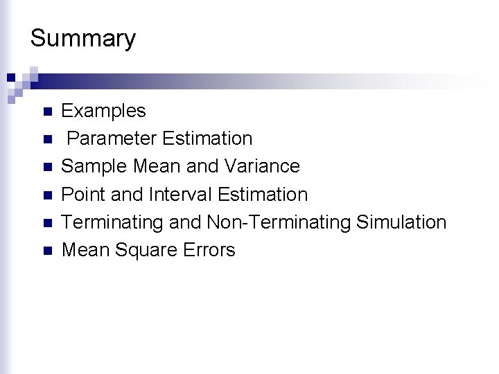 Summary n n n Examples Parameter Estimation Sample Mean and Variance Point and Interval