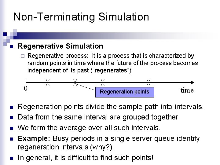 Non-Terminating Simulation n Regenerative Simulation ¨ Regenerative process: It is a process that is