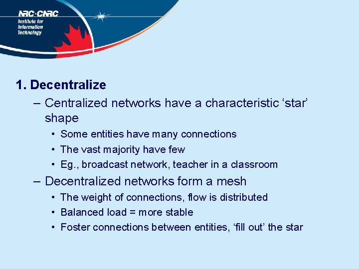 1. Decentralize – Centralized networks have a characteristic ‘star’ shape • Some entities have