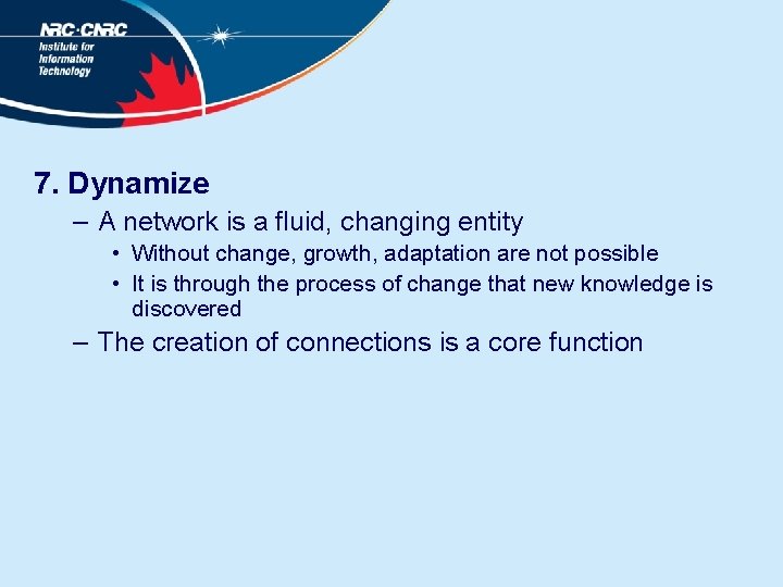 7. Dynamize – A network is a fluid, changing entity • Without change, growth,