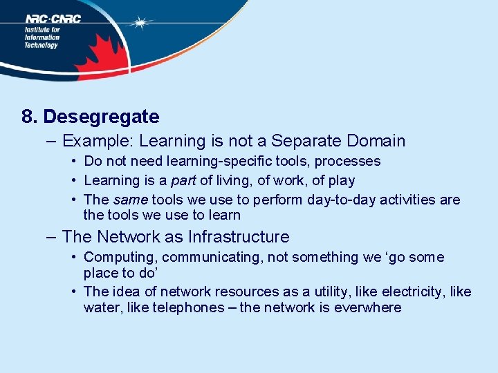 8. Desegregate – Example: Learning is not a Separate Domain • Do not need