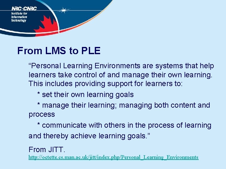 From LMS to PLE “Personal Learning Environments are systems that help learners take control