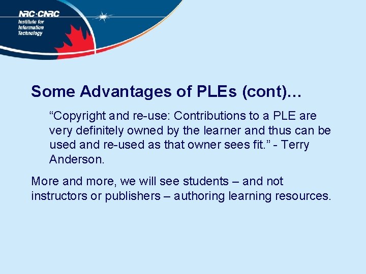 Some Advantages of PLEs (cont)… “Copyright and re-use: Contributions to a PLE are very