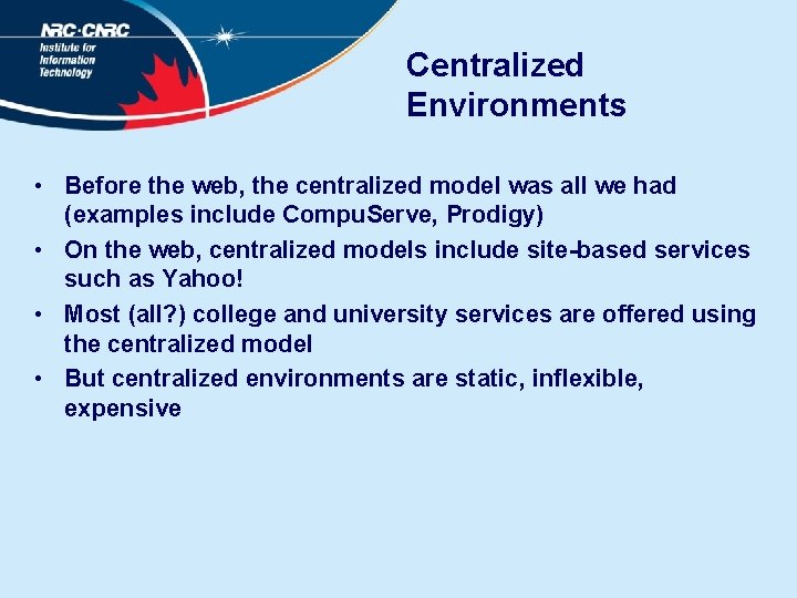 Centralized Environments • Before the web, the centralized model was all we had (examples