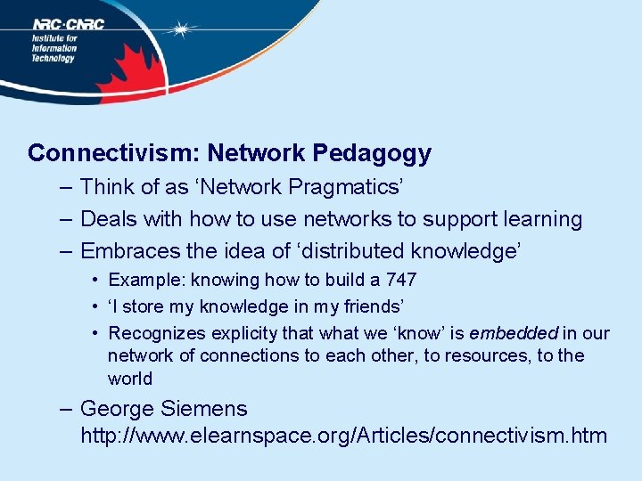 Connectivism: Network Pedagogy – Think of as ‘Network Pragmatics’ – Deals with how to