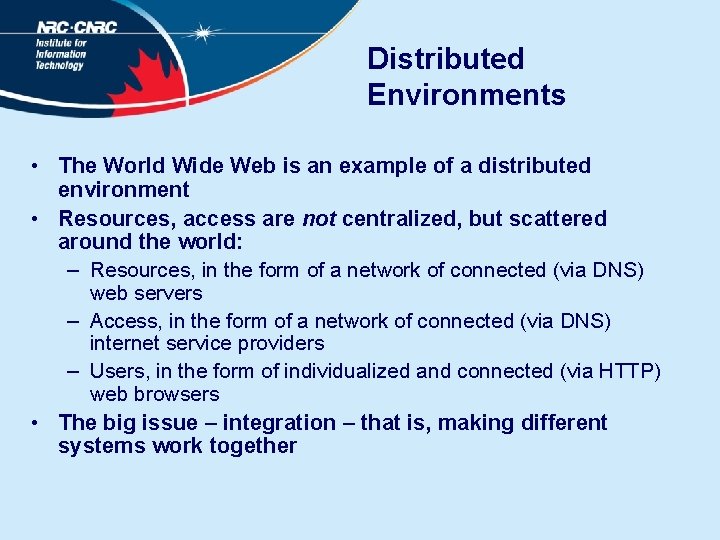 Distributed Environments • The World Wide Web is an example of a distributed environment
