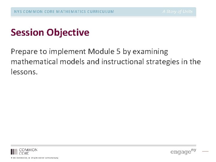 NYS COMMON CORE MATHEMATICS CURRICULUM A Story of Units Session Objective Prepare to implement