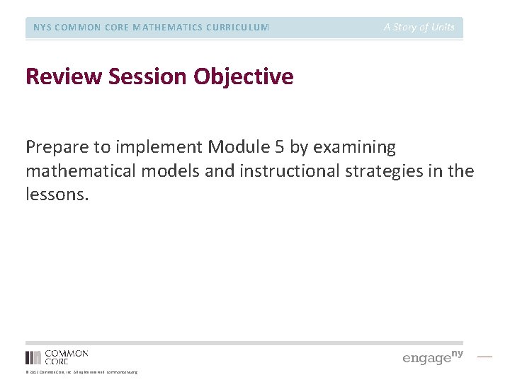 NYS COMMON CORE MATHEMATICS CURRICULUM A Story of Units Review Session Objective Prepare to