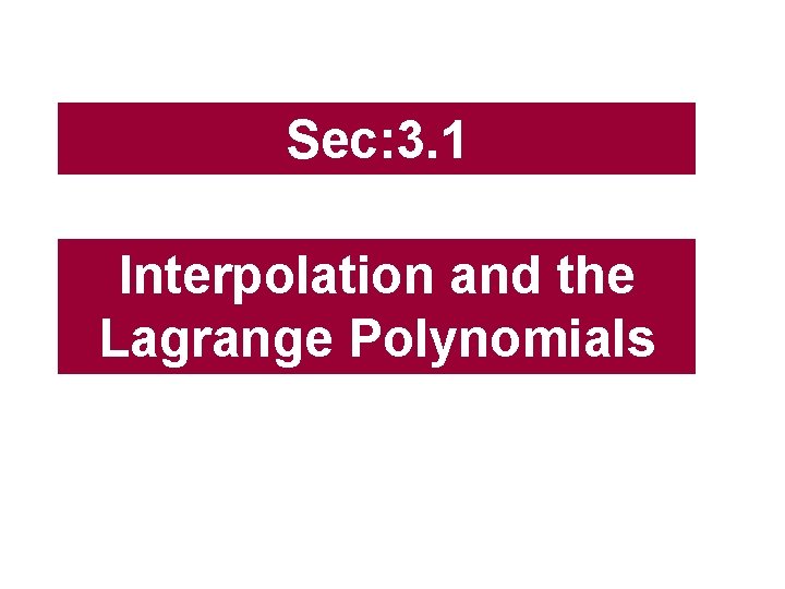 Sec: 3. 1 Interpolation and the Lagrange Polynomials 