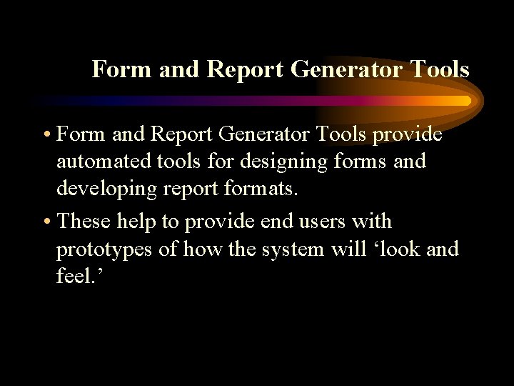 Form and Report Generator Tools • Form and Report Generator Tools provide automated tools